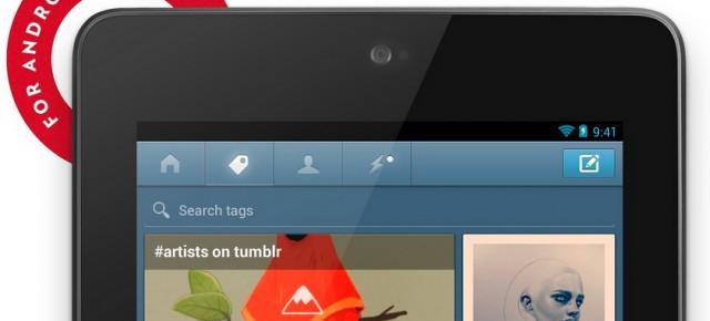 Aplicația Tumblr pentru Android primește o actualizare specială pentru tablete