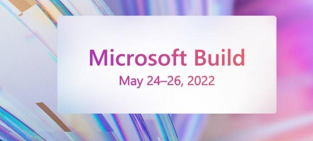 Microsoft anunță organizarea conferinței dezvoltatorilor BUILD 2022 în perioada 24-26 mai, cu noutăți Windows, Edge, Azure