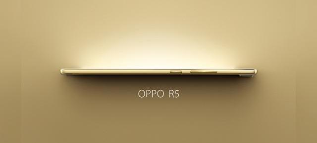 Iată de ce Oppo R5 este un super-telefon În ciuda grosimii sale de doar 4.85 mm