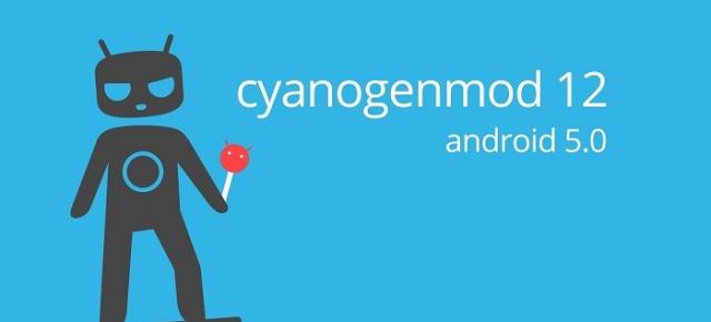 CyanogenMod 12 bazat pe Android 5.0 va sosi În următoarele săptămâni; Deocamdată debutează CM 11.0 M12