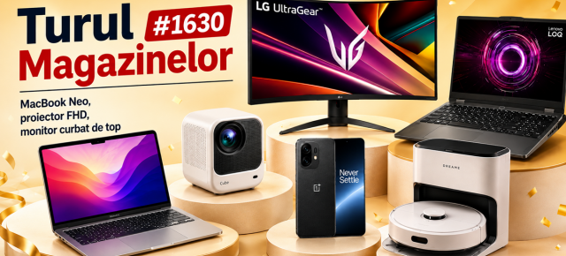 Turul Magazinelor #1630: MacBook Neo spre 3000 lei, proiector FHD de 700 lei, monitor curbat de top sub 900 lei