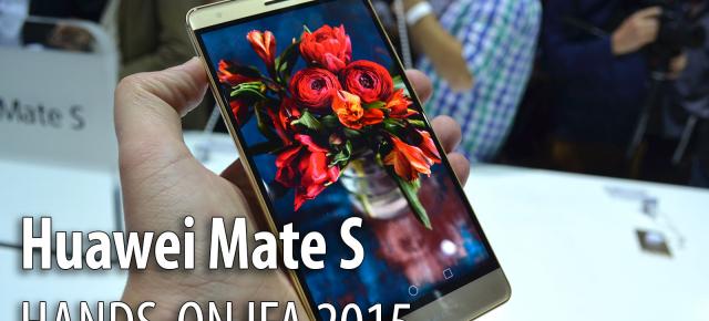 IFA 2015: Huawei Mate S hands-on - un prim contact cu elegantul samartphone al producătorului chiez (Video)