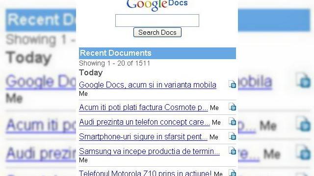 <b>Google Docs, acum si in varianta mobila</b>Google Docs Mobile tocmai a fost pus in functiune, dupa ce gigantul motoarelor de cautare isi anuntase noul serviciu cu o luna in urma. Avem de-a face cu o reformatare minimalista a suitei "Google Office" destinata telefoanelor mobile. Ceea ce veti vedea...