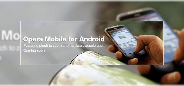 <b>Opera Mobile soseste pe Android intr-o luna</b>Opera a anuntat astazi in cadrul evenimentului Up North Web ca va lansa browserul Opera Mobile intr-o varianta pentru platforma Android intr-o luna. Disponibil pe toate versiunile de Android, Opera Mobile vine cu 2 noi functii importante: accelerare...
