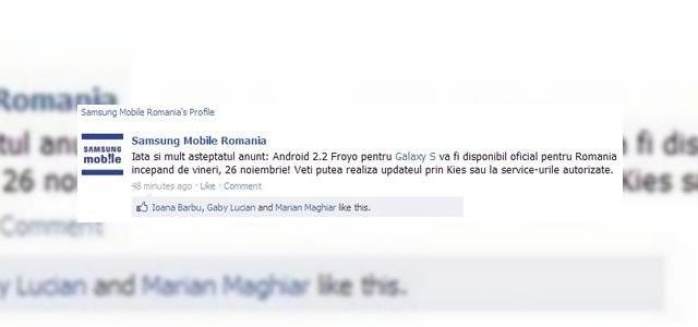 <b>Android 2.2 pe Galaxy S În România, Începand din 26 noiembrie; confirmat oficial pe pagina Facebook Samsung!</b>După o așteptare de săptămâni bune și chiar luni, iată că actualizarea celebrului smartphone Samsung Galaxy S la Android 2.2 va avea loc în țara noastră începând de vineri, 26 noiembrie. Vestea vine chiar de pe pagina oficială de Facebook a...