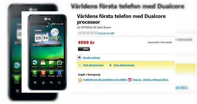 <b>LG Optimus 2X, telefonul dual core Își face apariția În oferta unui retailer suedez</b>Retailerul suedez CDON.com s-a grăbit puțin și a publicat deja o ofertă pentru proaspăt-anunțatul smartphone dual-core LG Optimus 2X. Terminalul este primul de acest gen confirmat oficial cu câteva zile în urmă și bazat pe platforma Nvidia Tegra...