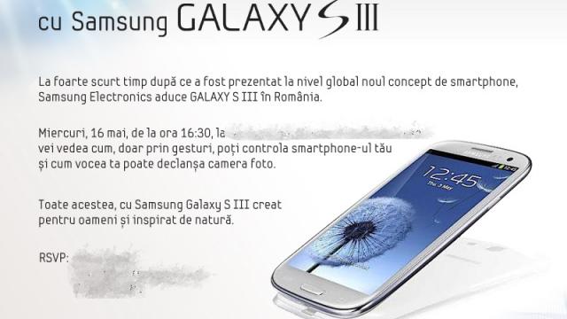 <b>Samsung Galaxy S III lansat oficial in România pe 16 mai!</b>Iată că a venit momentul și pentru o lansare locală a lui Samsung Galaxy S III, care debutează în România în cadrul unui eveniment oficial pe 16 mai, la ora 16:30. Evenimentul este destinat jurnaliștilor, iar Mobilissimo a primit o invitatie la...
