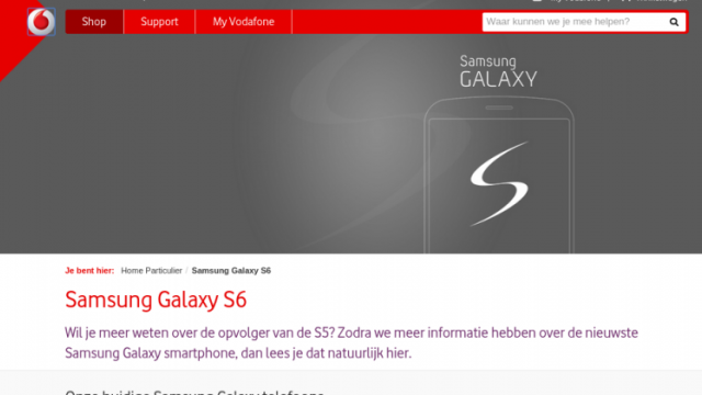 <b>Vodafone Olanda confirmă numele Galaxy S6 și Galaxy S Edge În codul paginii sale oficiale</b>Samsung Galaxy S6 e subiect de zvon și revelație în fiecare săptămână în ultima vreme, iar astăzi existența handsetului și a versiunii sale Edge e confirmată de Vodafone Olanda. Pe pagina oficială a operatorului poate fi găsit și un cod...